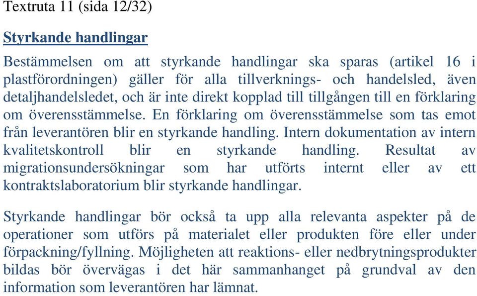 Intern dokumentation av intern kvalitetskontroll blir en styrkande handling. Resultat av migrationsundersökningar som har utförts internt eller av ett kontraktslaboratorium blir styrkande handlingar.