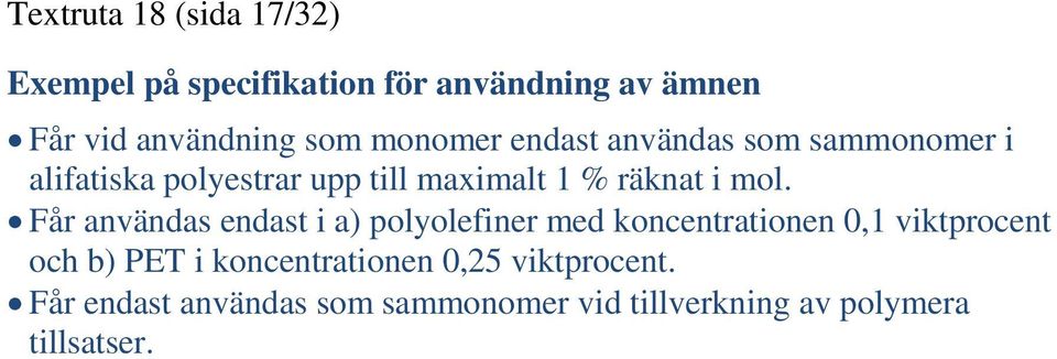 Får användas endast i a) polyolefiner med koncentrationen 0,1 viktprocent och b) PET i