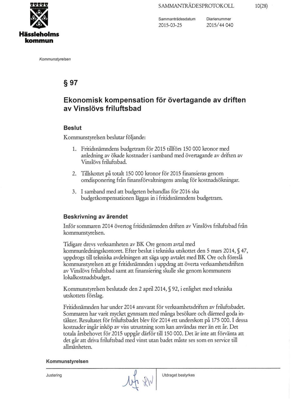 3. I samband med att budgeten behandlas för 2016 ska budgetkompensationen läggas in i fritidsnämndens budgetram.