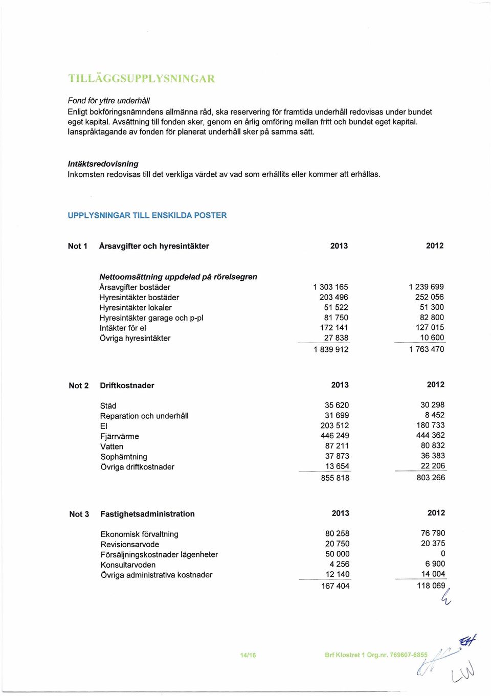 Intäktsredovisning Inkomsten redovisas till det verkliga värdet av vad som erhållits eller kommer att erhållas.