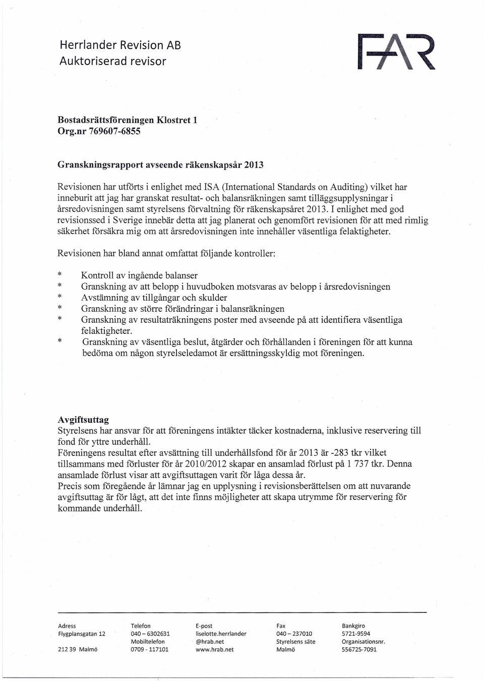 balansräkningen samt tilläggsupplysningar i årsredovisningen samt styrelsens förvaltning för räkenskapsåret 2013.