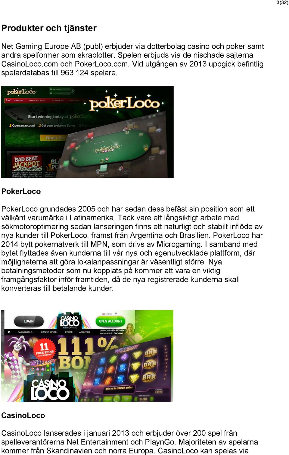 PokerLoco PokerLoco grundades 2005 och har sedan dess befäst sin position som ett välkänt varumärke i Latinamerika.