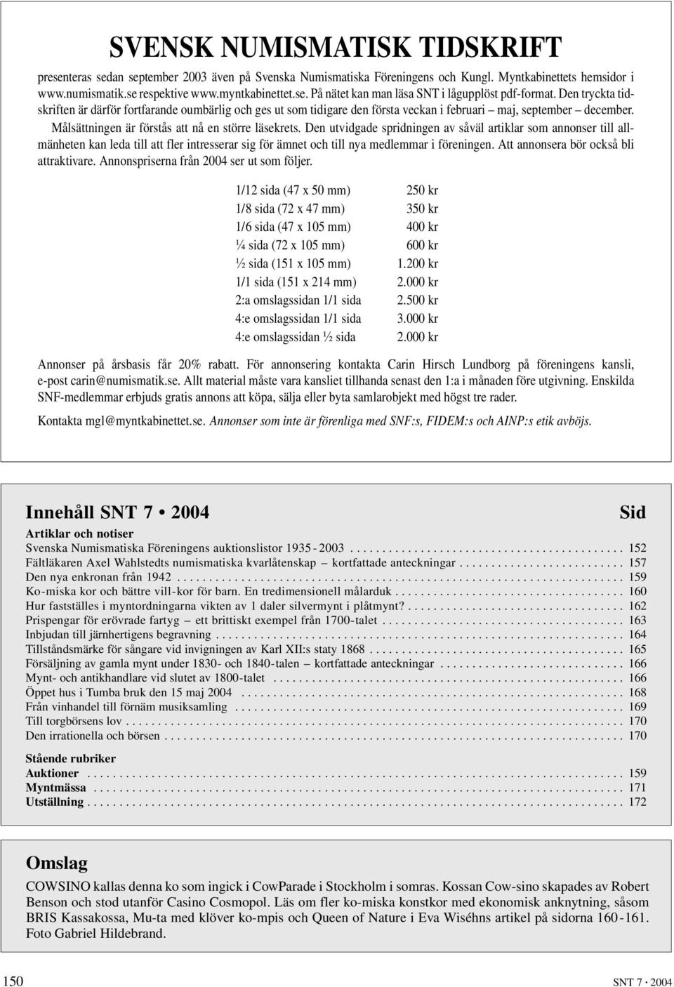 Den utvidgade spridningen av såväl artiklar som annonser till allmänheten kan leda till att fler intresserar sig för ämnet och till nya medlemmar i föreningen.