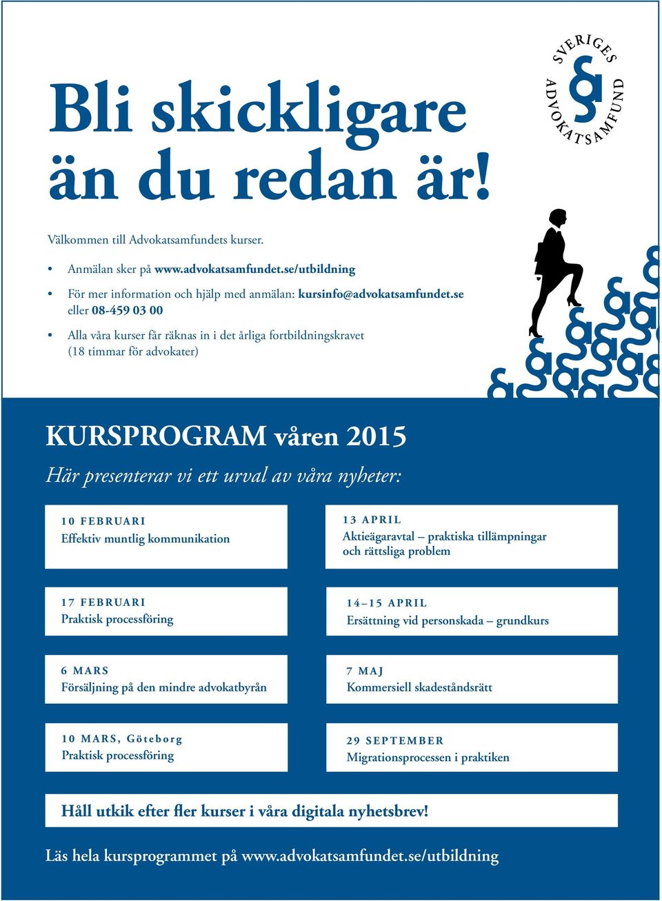 Effektiv muntlig kommunikation 13 APRIL Aktieägaravtal praktiska tillämpningar och rättsliga problem 17 FEBRUARI Praktisk processföring 14 15 APRIL Ersättning vid personskada grundkurs 6 MARS