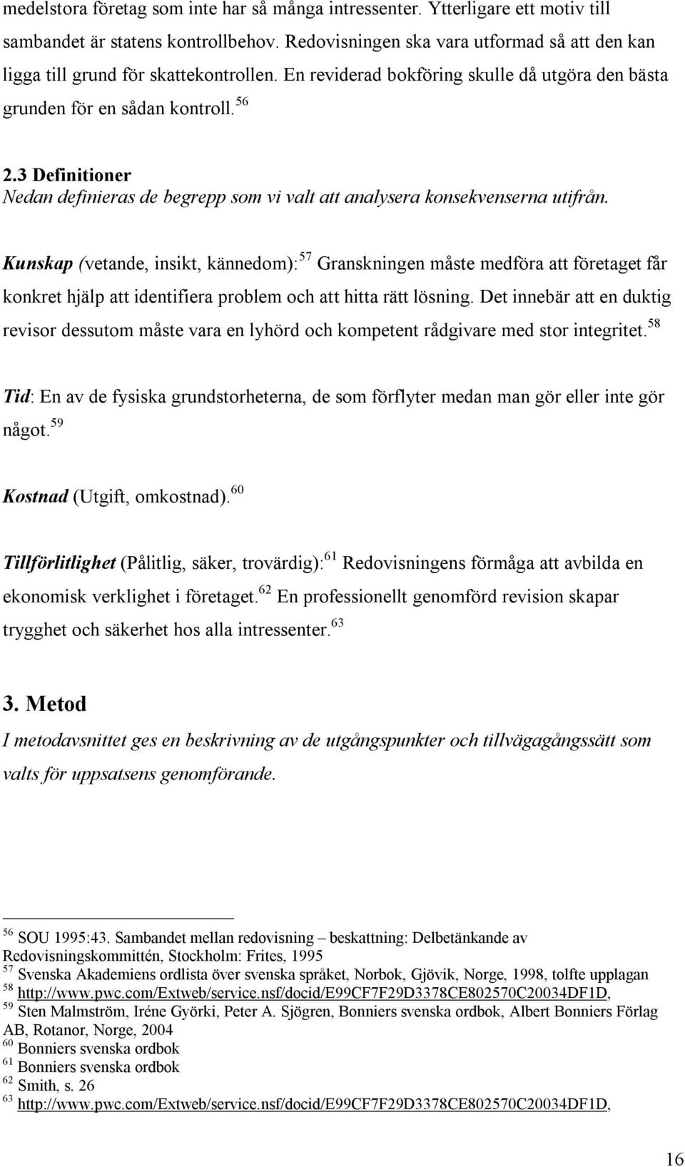 3 Definitioner Nedan definieras de begrepp som vi valt att analysera konsekvenserna utifrån.