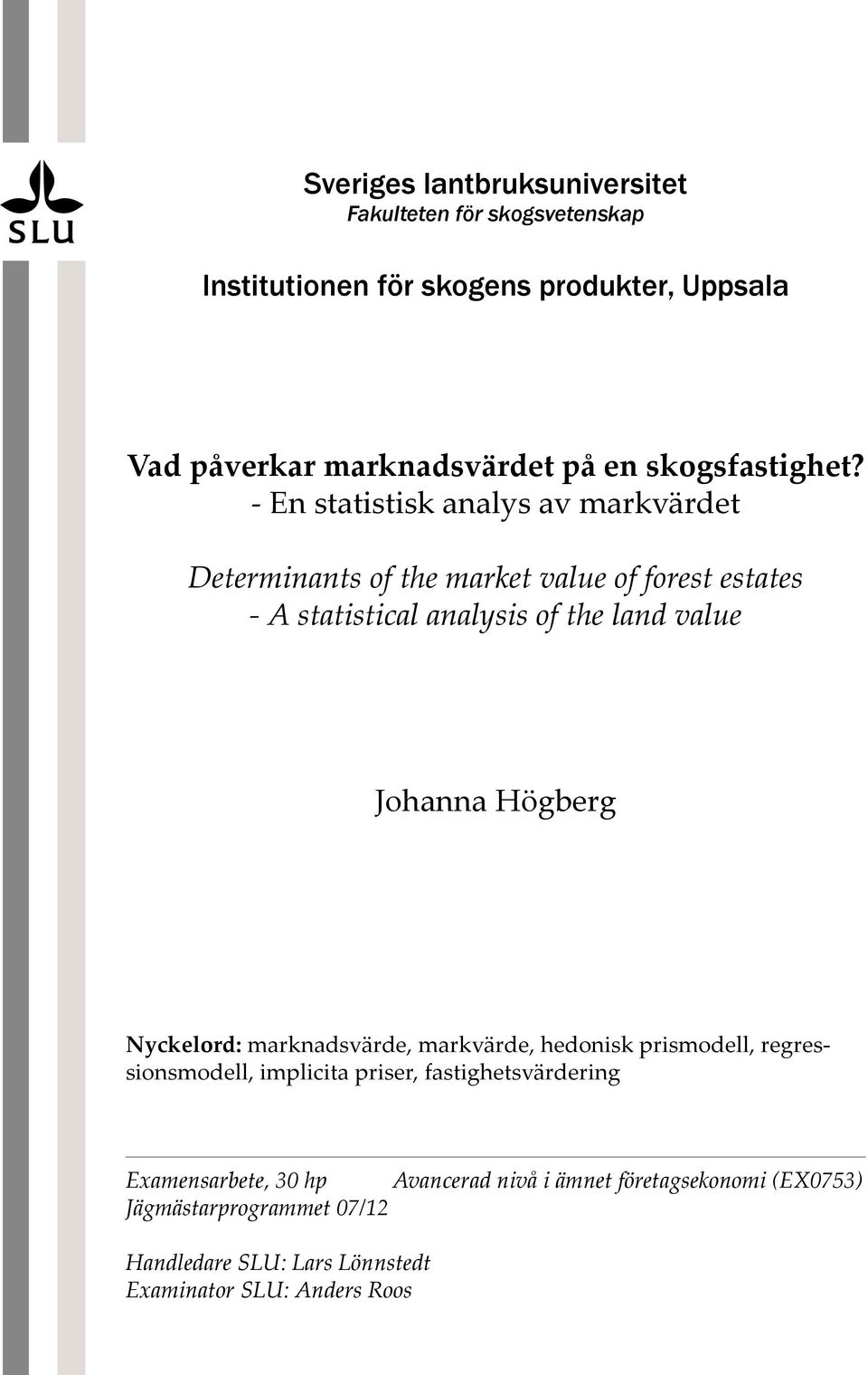 - En statistisk analys av markvärdet Determinants of the market value of forest estates - A statistical analysis of the land value Johanna