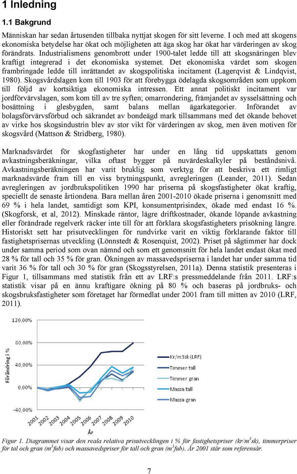 Industrialismens genombrott under 1900-talet ledde till att skogsnäringen blev kraftigt integrerad i det ekonomiska systemet.