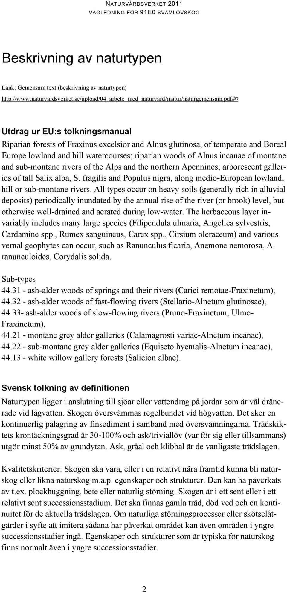montane and sub-montane rivers of the Alps and the northern Apennines; arborescent galleries of tall Salix alba, S.