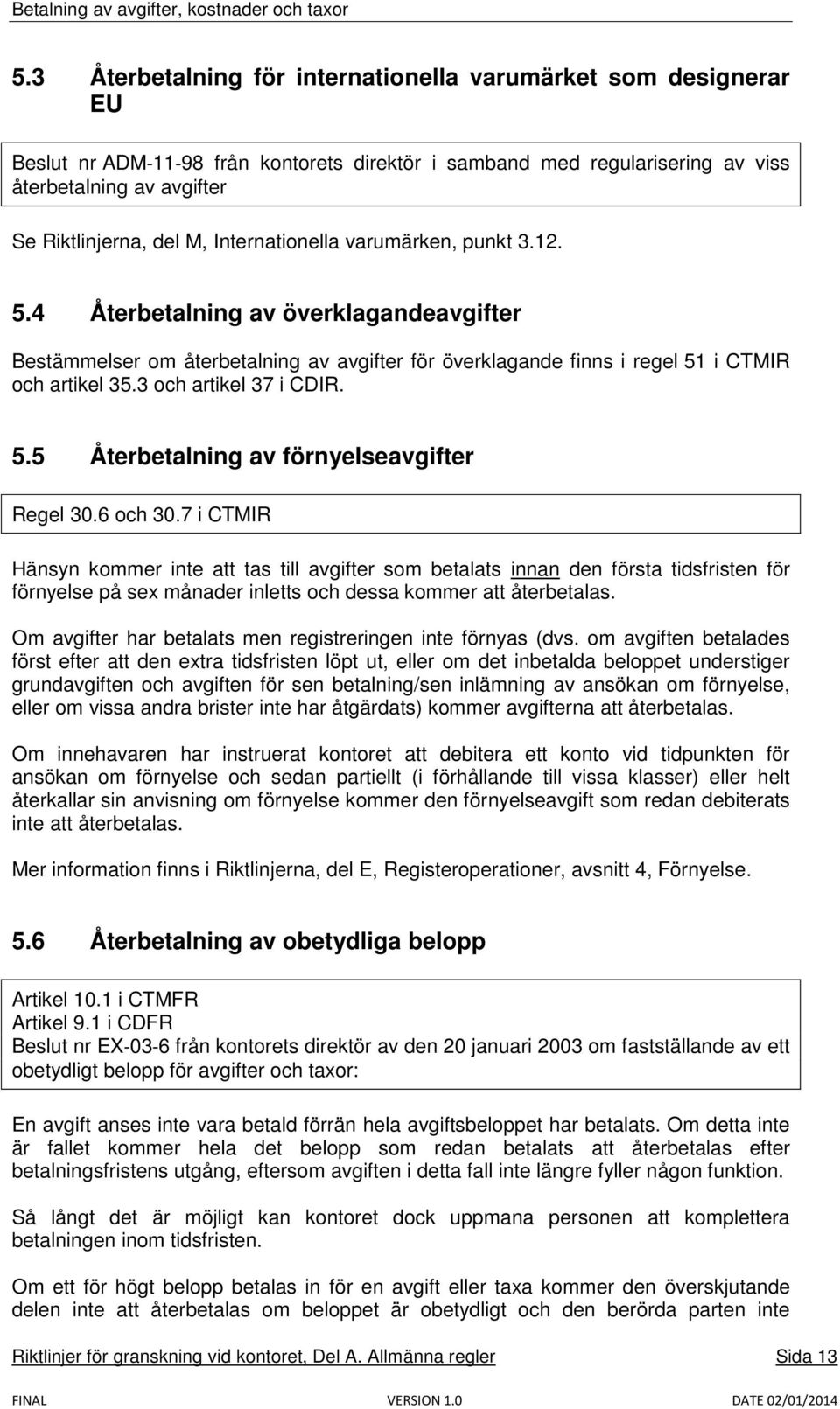 3 och artikel 37 i CDIR. 5.5 Återbetalning av förnyelseavgifter Regel 30.6 och 30.