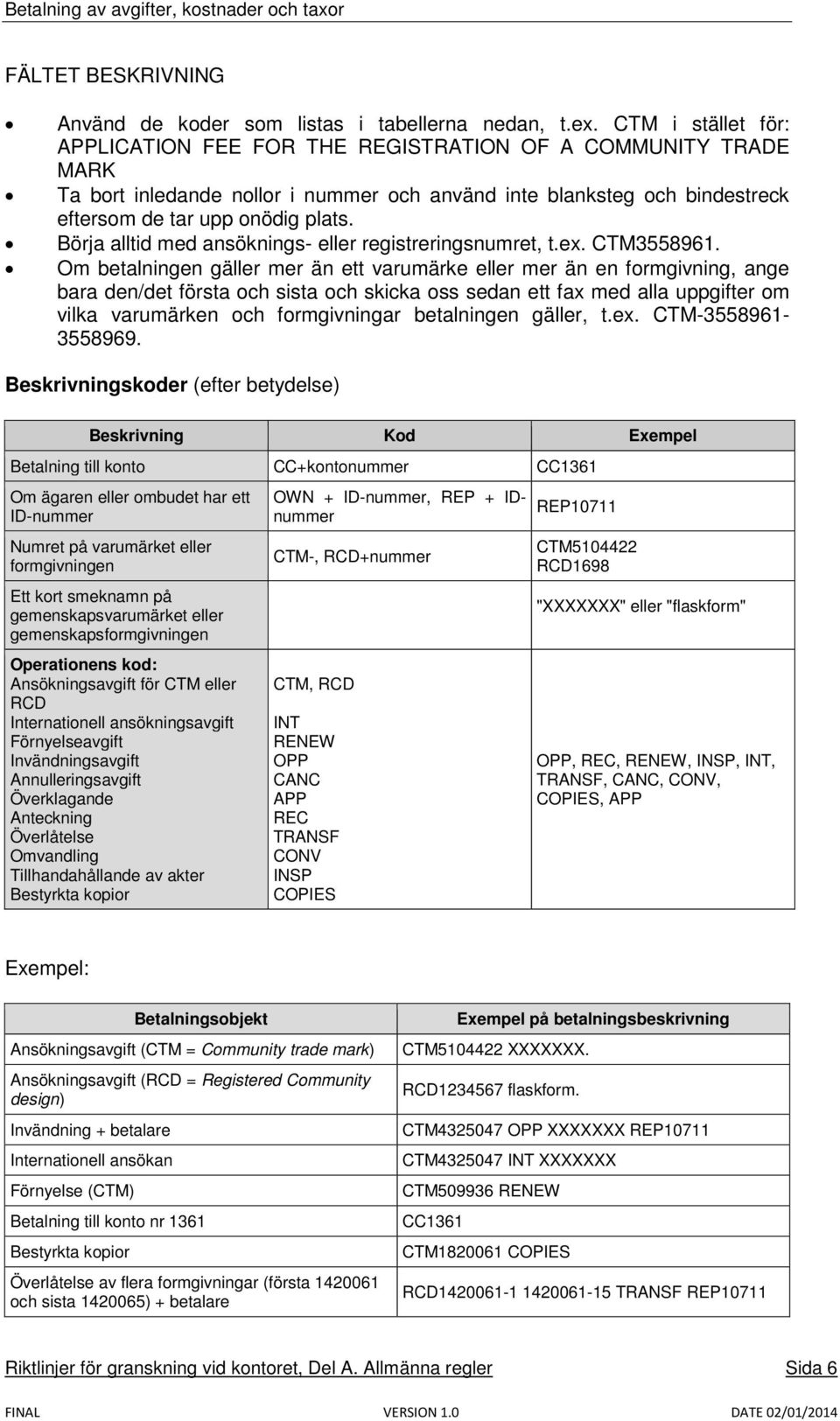 Börja alltid med ansöknings- eller registreringsnumret, t.ex. CTM3558961.