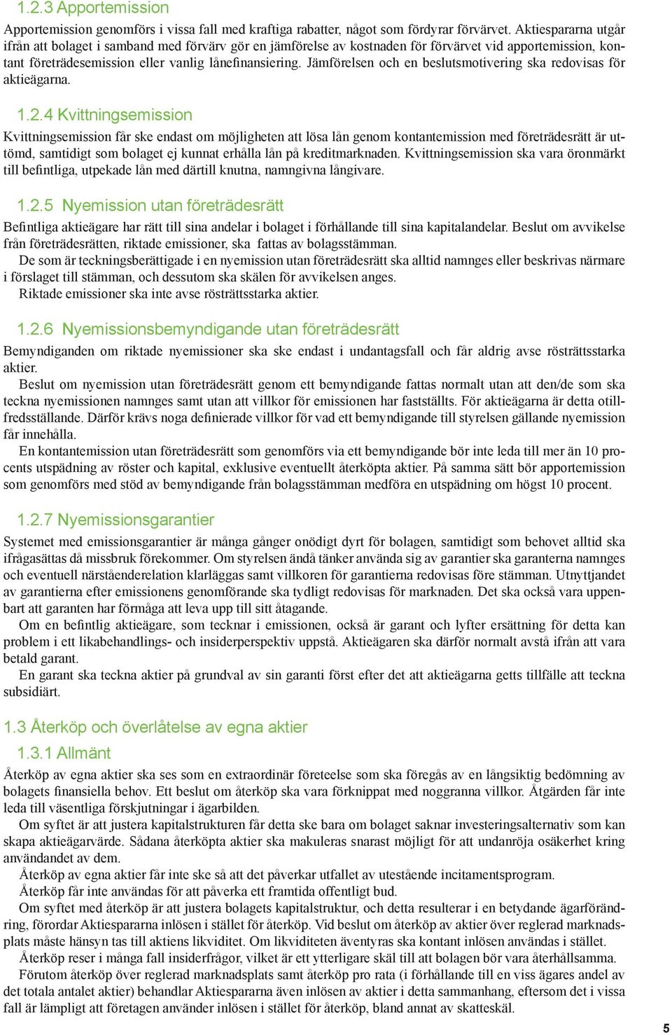 Jämförelsen och en beslutsmotivering ska redovisas för aktieägarna. 1.2.