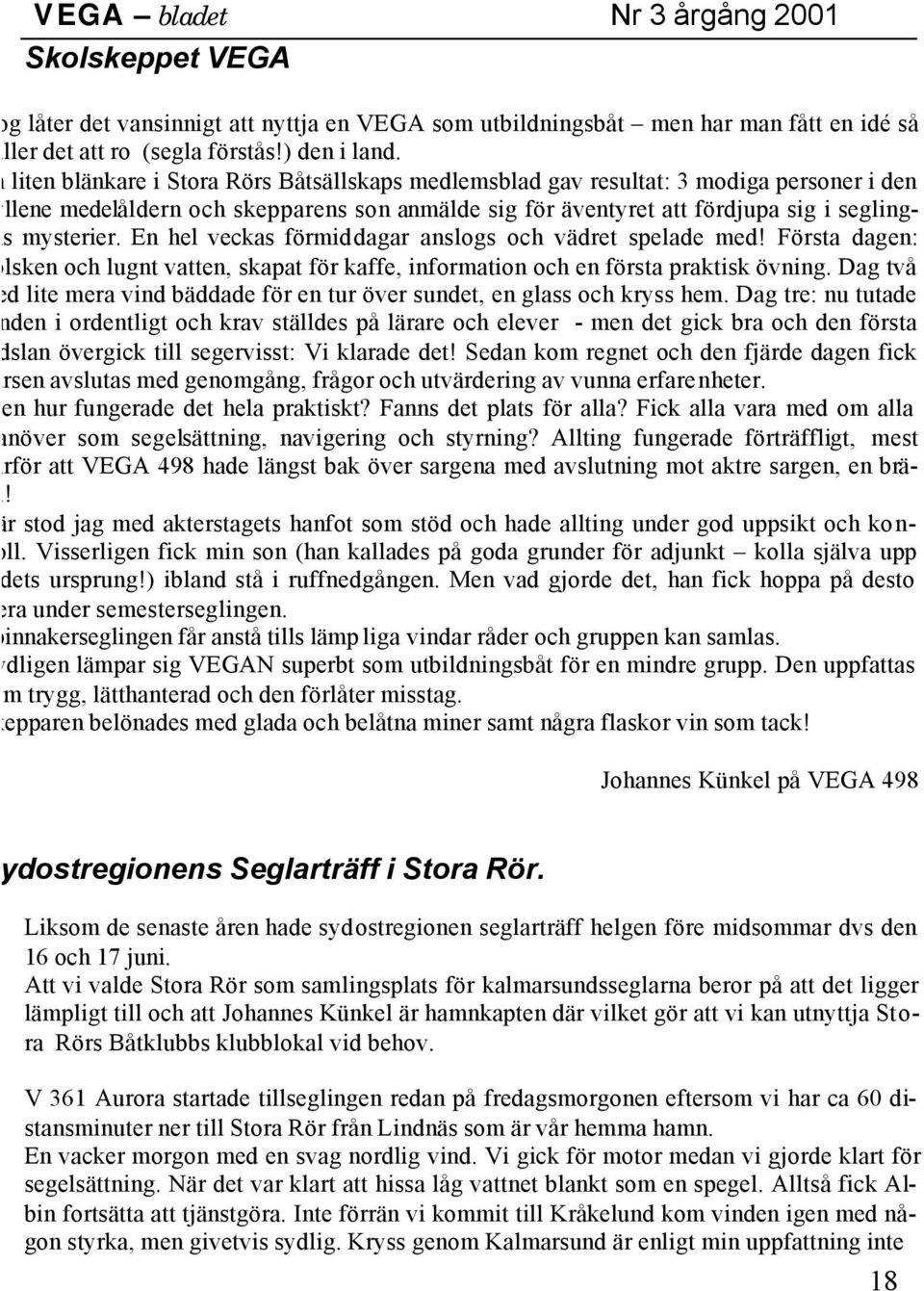 En hel veckas förmiddagar anslogs och vädret spelade med! Första dagen: olsken och lugnt vatten, skapat för kaffe, information och en första praktisk övning.