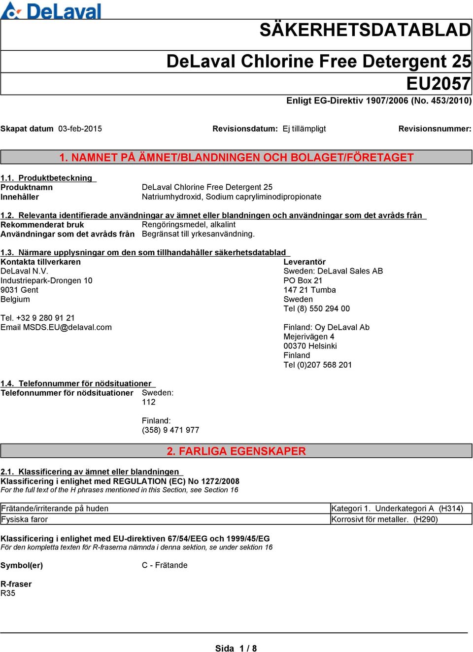 Innehåller Natriumhydroxid, Sodium capryliminodipropionate 1.2.