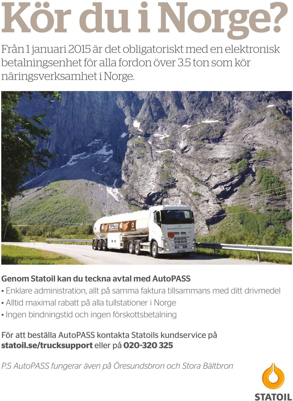 Genom Statoil kan du teckna avtal med AutoPASS Enklare administration, allt på samma faktura tillsammans med ditt drivmedel Alltid