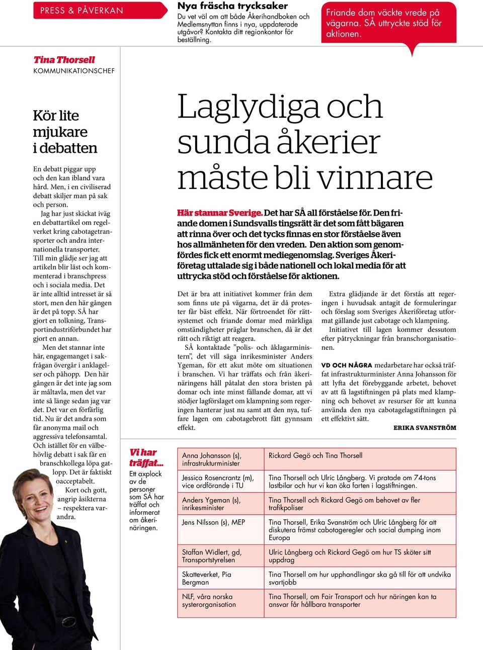 Men, i en civiliserad debatt skiljer man på sak och person. Jag har just skickat iväg en debattartikel om regelverket kring cabotagetransporter och andra internationella transporter.