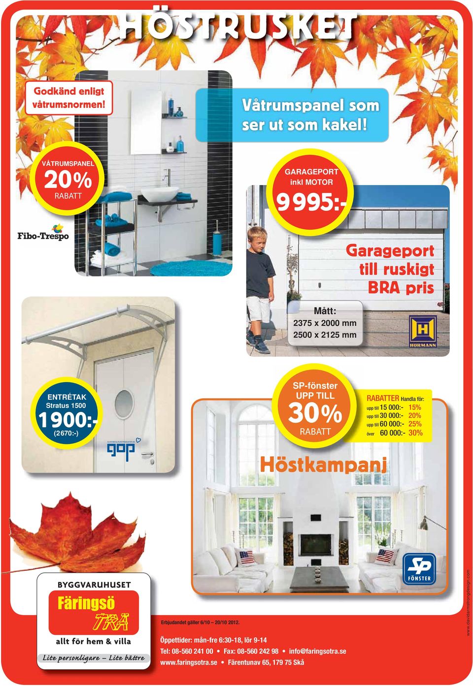 BRA pris ENTRÉTAK Stratus 1500 1900:- (2670:-) SP-fönster UPP TILL 30% RABATT RABATTER Handla för: upp till 15