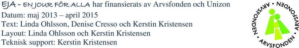 Denise Cresso och Kerstin Kristensen Layout: Linda