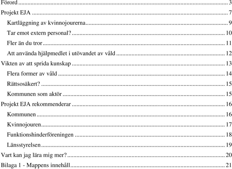 .. 14 Rättsosäkert?... 15 Kommunen som aktör... 15 Projekt EJA rekommenderar... 16 Kommunen... 16 Kvinnojouren.