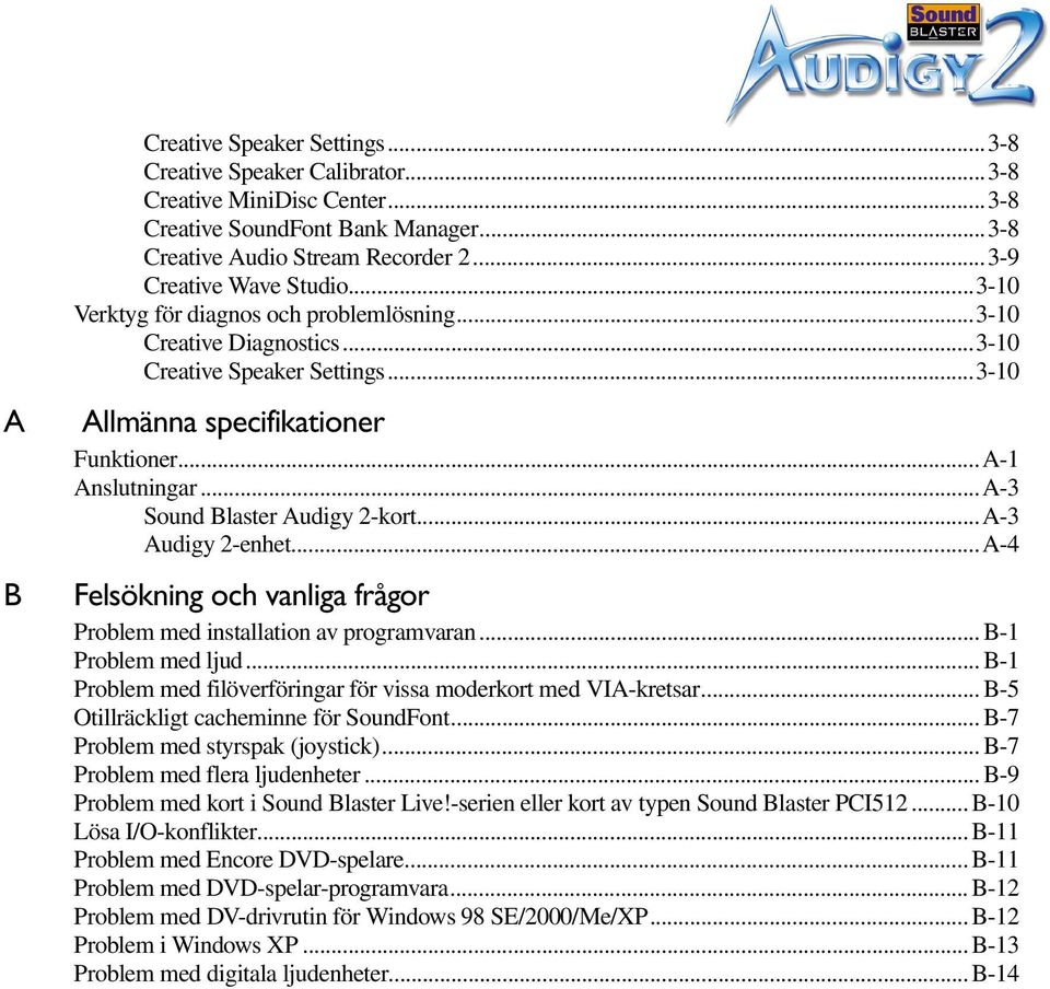 ..A-3 Sound Blaster Audigy 2-kort...A-3 Audigy 2-enhet...A-4 B Felsökning och vanliga frågor Problem med installation av programvaran...b-1 Problem med ljud.