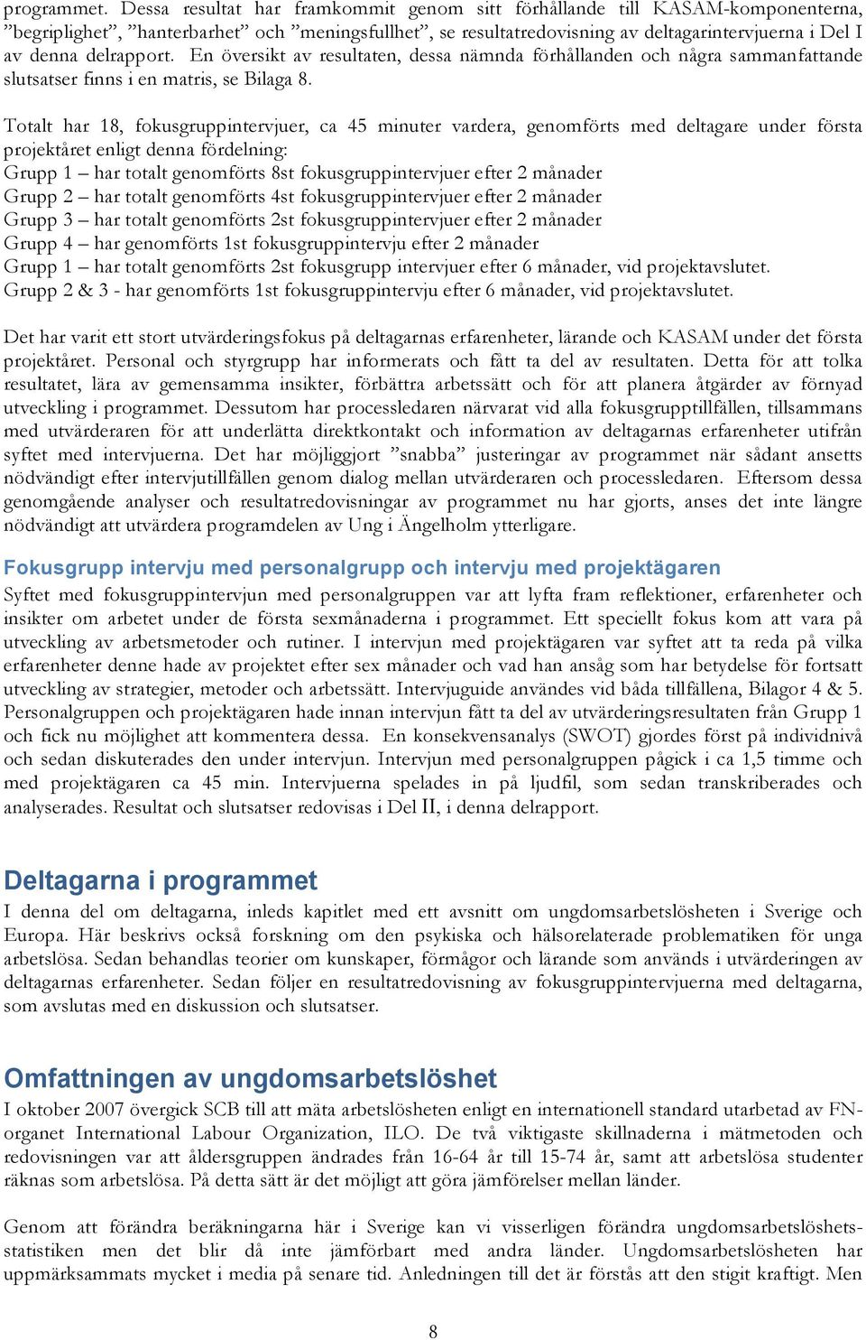 delrapport. En översikt av resultaten, dessa nämnda förhållanden och några sammanfattande slutsatser finns i en matris, se Bilaga 8.