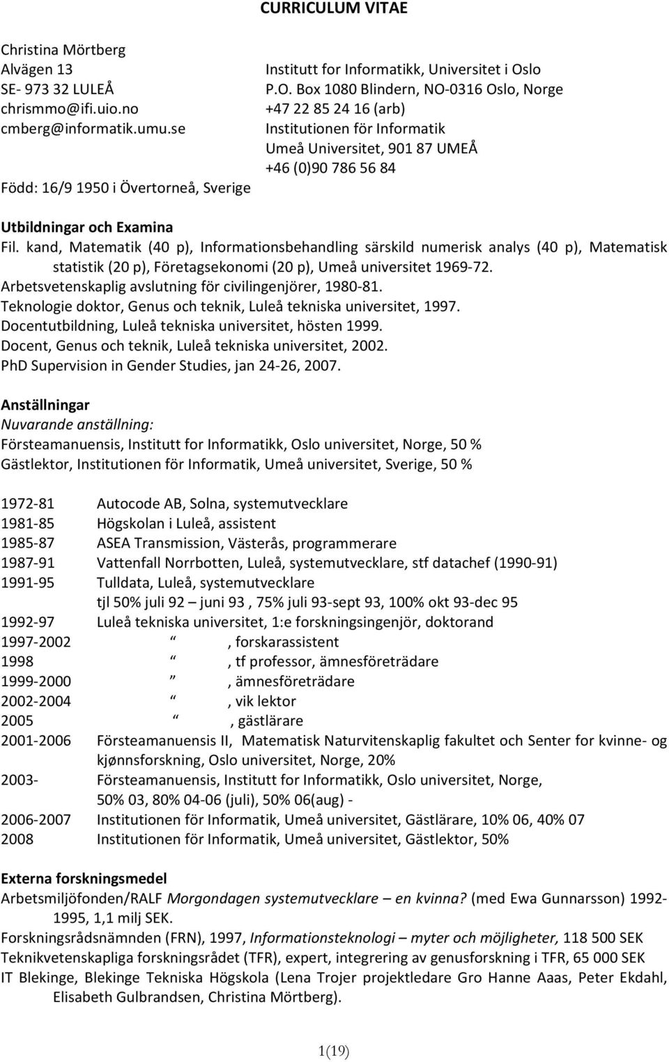 kand, Matematik (40 p), Informationsbehandling särskild numerisk analys (40 p), Matematisk statistik (20 p), Företagsekonomi (20 p), Umeå universitet 1969 72.