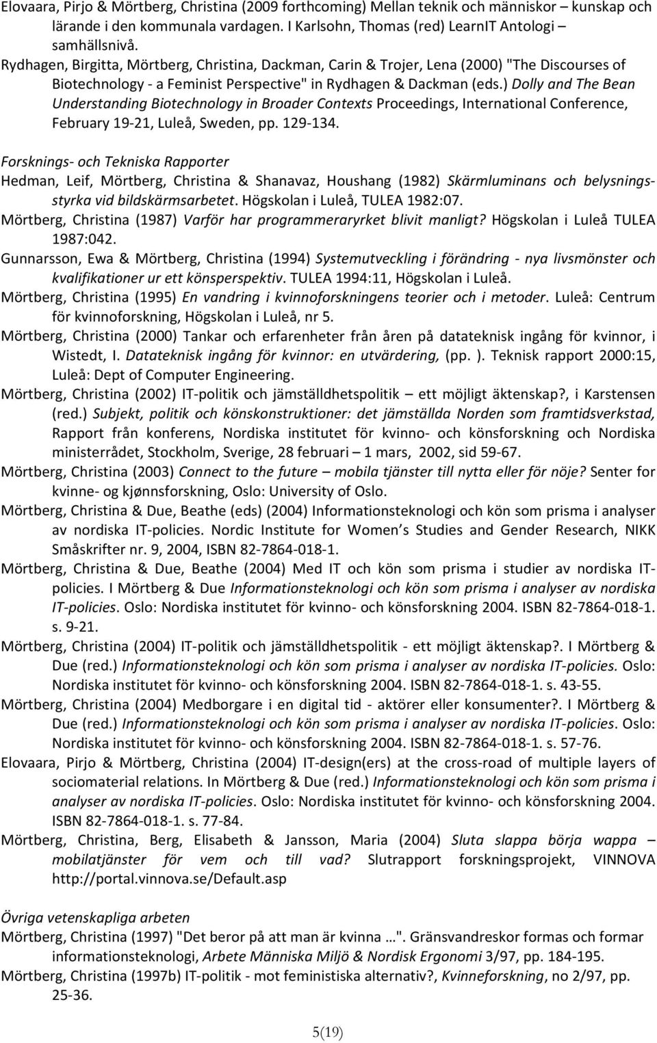 ) Dolly and The Bean Understanding Biotechnology in Broader Contexts Proceedings, International Conference, February 19 21, Luleå, Sweden, pp. 129 134.