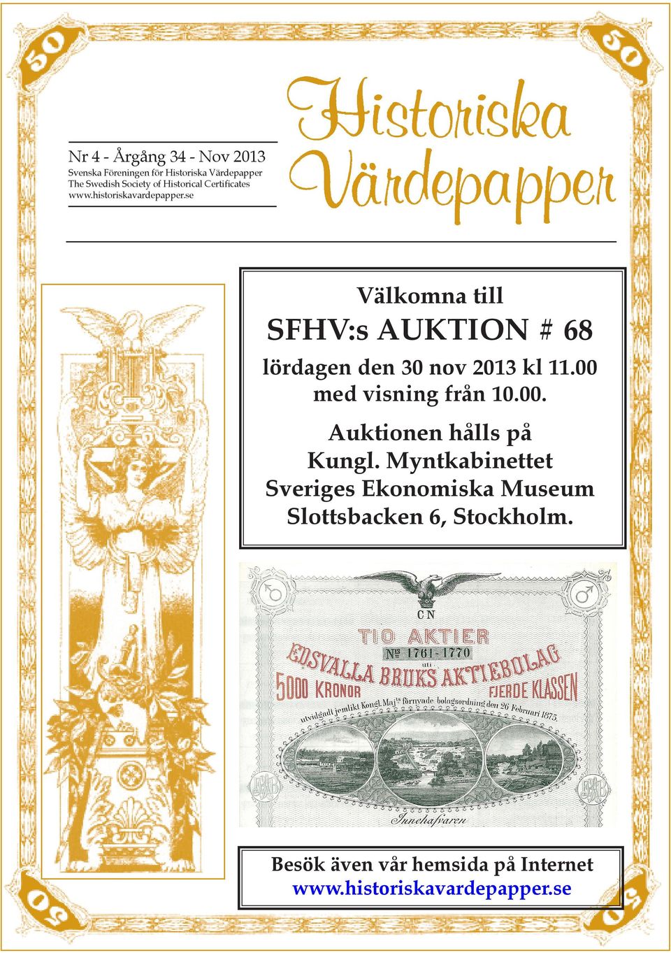 se Välkomna till SFHV:s AUKTION # 68 lördagen den 30 nov 2013 kl 11.00 med visning från 10.00. Auktionen hålls på Kungl.