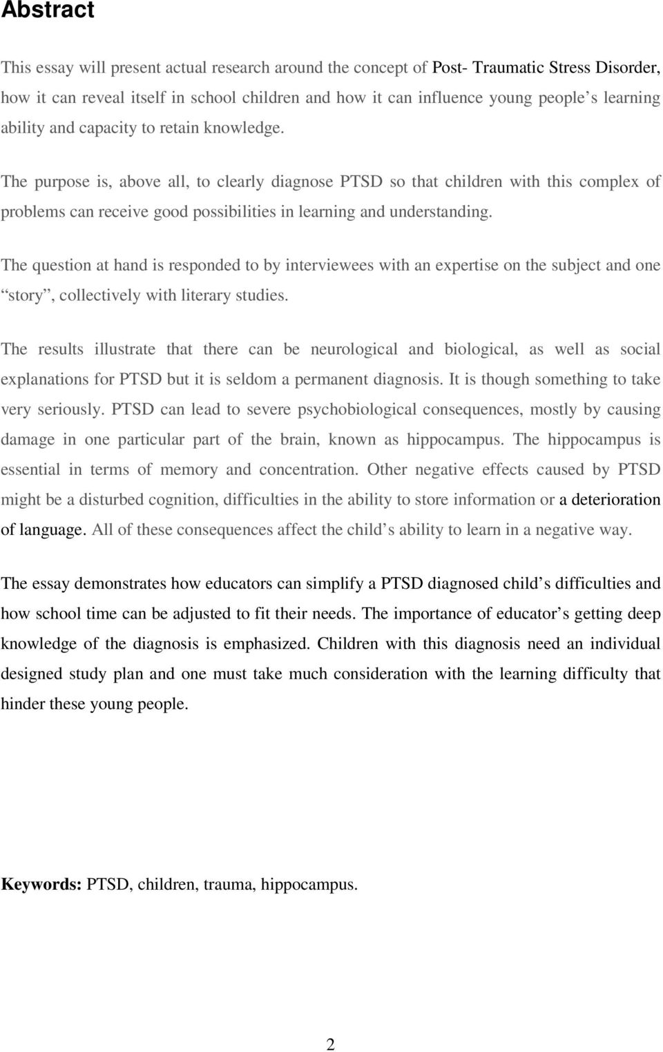 The purpose is, above all, to clearly diagnose PTSD so that children with this complex of problems can receive good possibilities in learning and understanding.