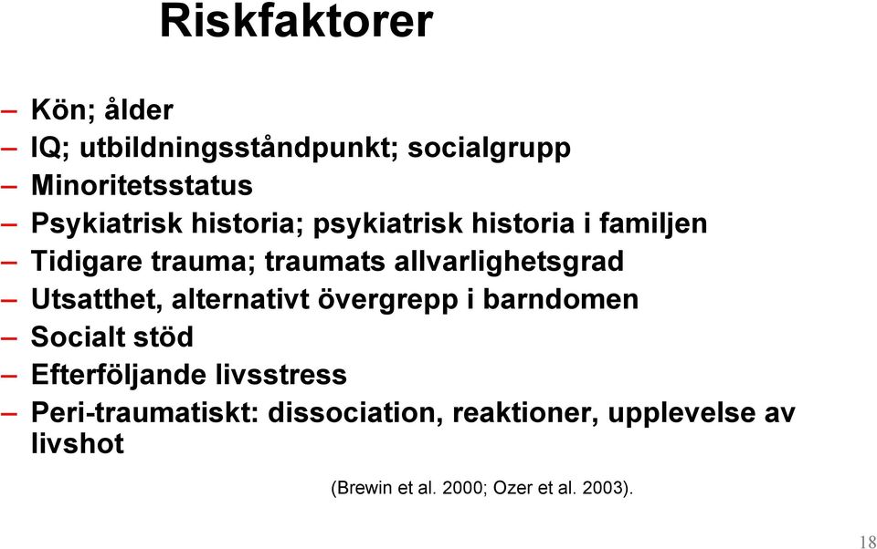 Utsatthet, alternativt övergrepp i barndomen Socialt stöd Efterföljande livsstress