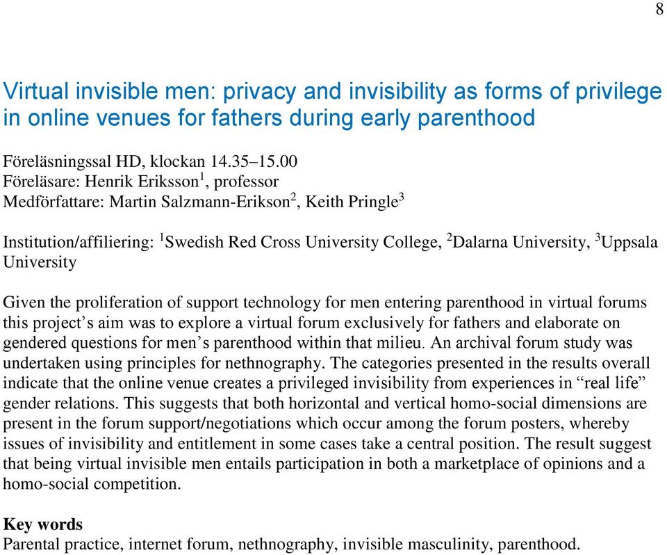 University Given the proliferation of support technology for men entering parenthood in virtual forums this project s aim was to explore a virtual forum exclusively for fathers and elaborate on