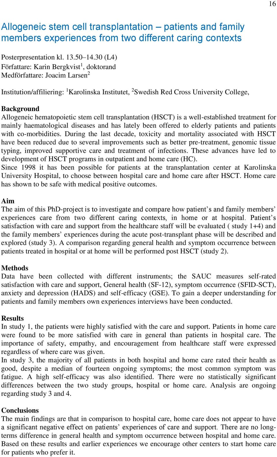 hematopoietic stem cell transplantation (HSCT) is a well-established treatment for mainly haematological diseases and has lately been offered to elderly patients and patients with co-morbidities.