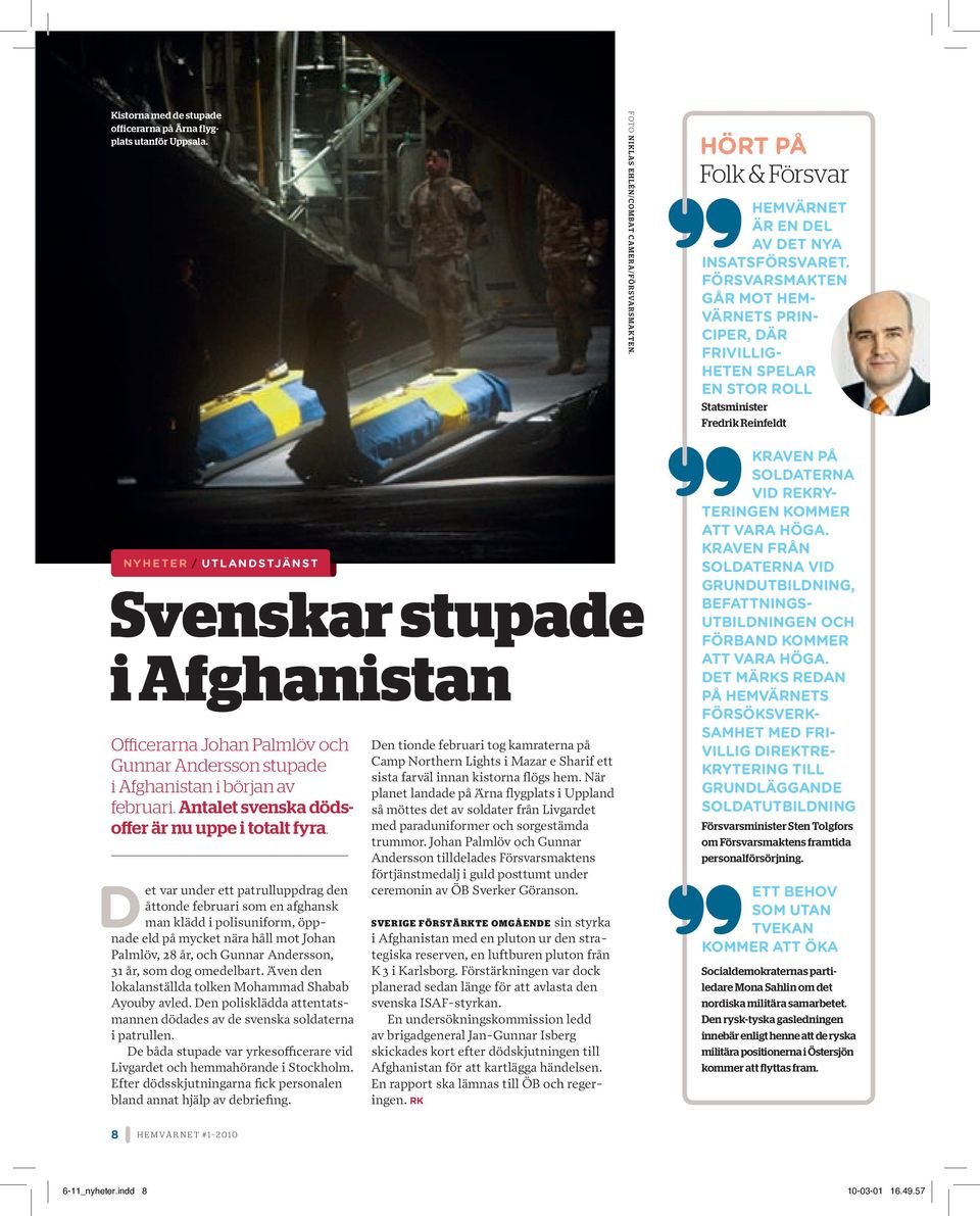 och Gunnar Andersson stupade i Afghanistan i början av februari. Antalet svenska dödsoffer är nu uppe i totalt fyra.