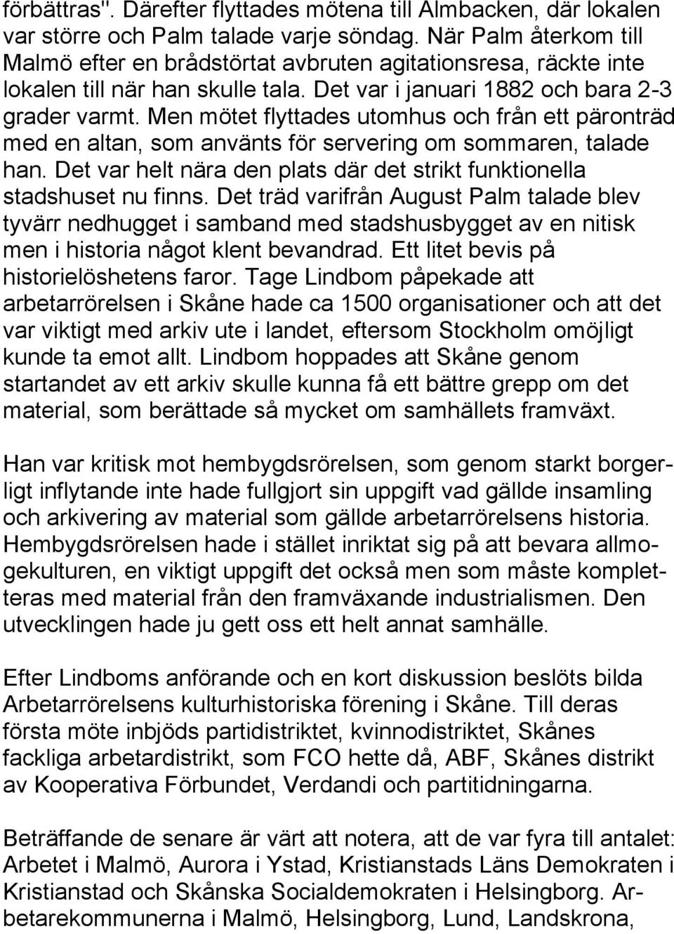 Men mötet flyttades utomhus och från ett päronträd med en altan, som använts för servering om sommaren, talade han. Det var helt nära den plats där det strikt funktionella stadshuset nu finns.