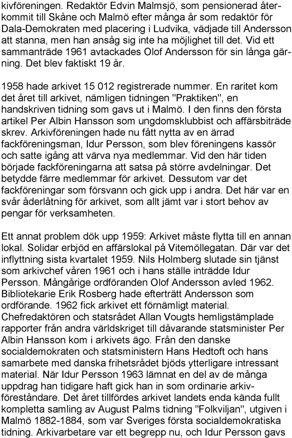 inte ha möjlighet till det. Vid ett sammanträde 1961 avtackades Olof Andersson för sin långa gärning. Det blev faktiskt 19 år. 1958 hade arkivet 15 012 registrerade nummer.