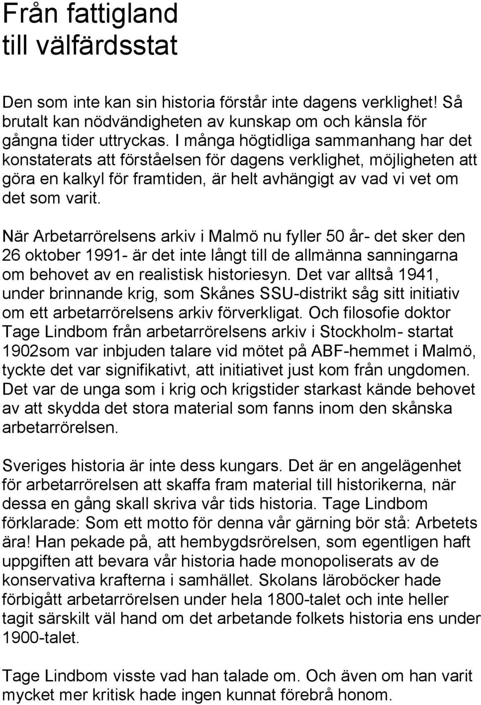 När Arbetarrörelsens arkiv i Malmö nu fyller 50 år- det sker den 26 oktober 1991- är det inte långt till de allmänna sanningarna om behovet av en realistisk historiesyn.