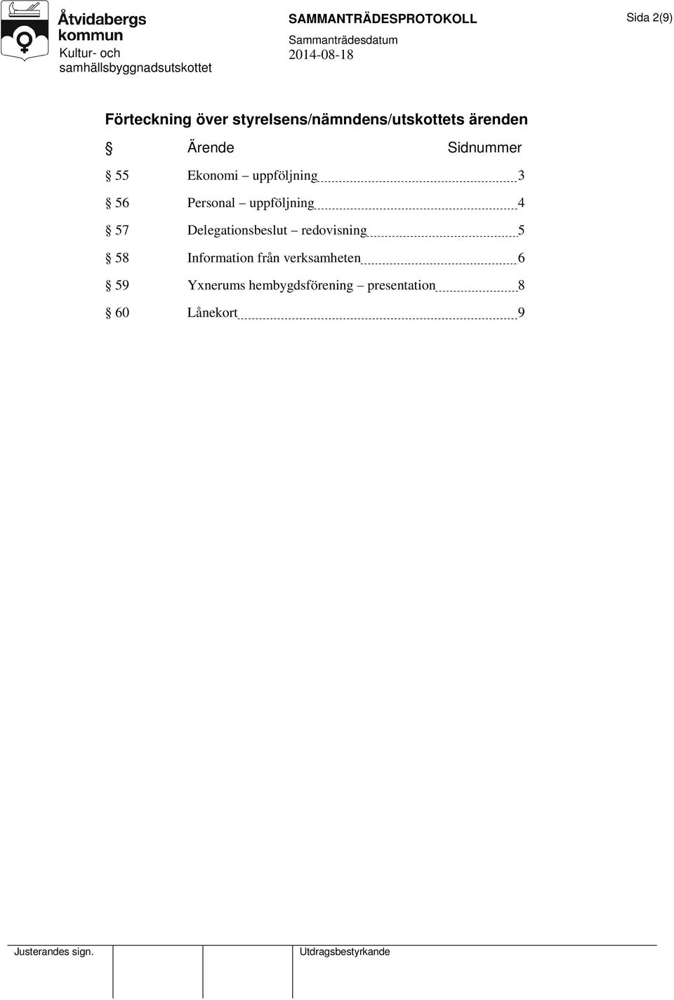 uppföljning 3 56 Personal uppföljning 4 57 Delegationsbeslut