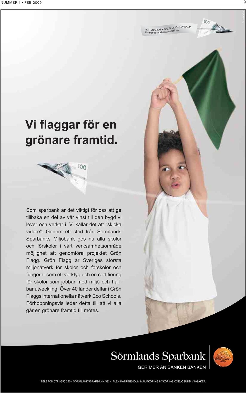 Grön Flagg är Sveriges största miljönätverk för skolor och förskolor och för skolor som jobbar med miljö och hållbar utveckling.