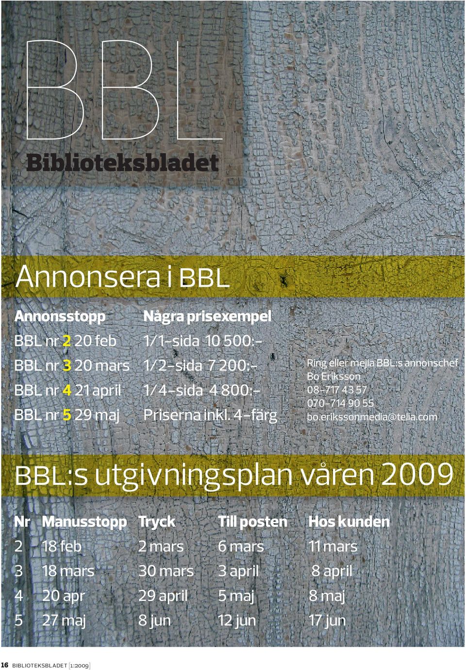 4-färg Ring eller mejla BBL:s annonschef Bo Eriksson 08-717 43 57 070-714 90 55 bo.erikssonmedia@telia.