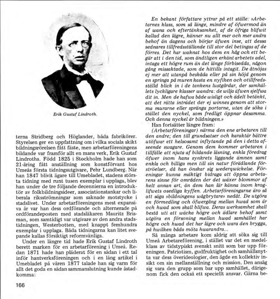 Född 1825 i Stockholm hade han som 21-åring fått anställning som konstförvant hos Umeås första tidningsutgivare, Pehr Lundberg.