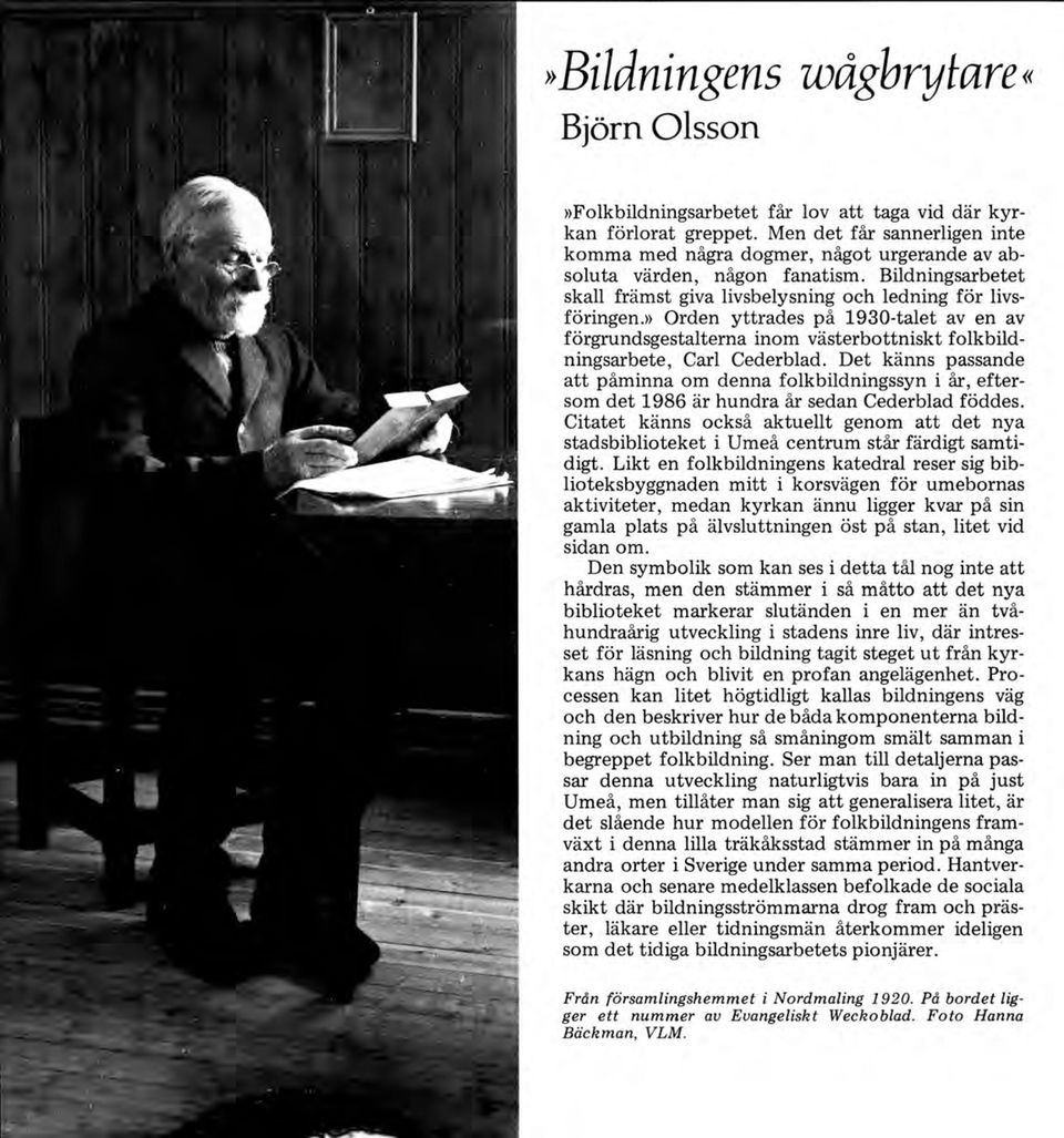 » Orden yttrades på 1930-talet av en av förgrundsgestalterna inom västerbottniskt folkbildningsarbete, Carl Cederblad.