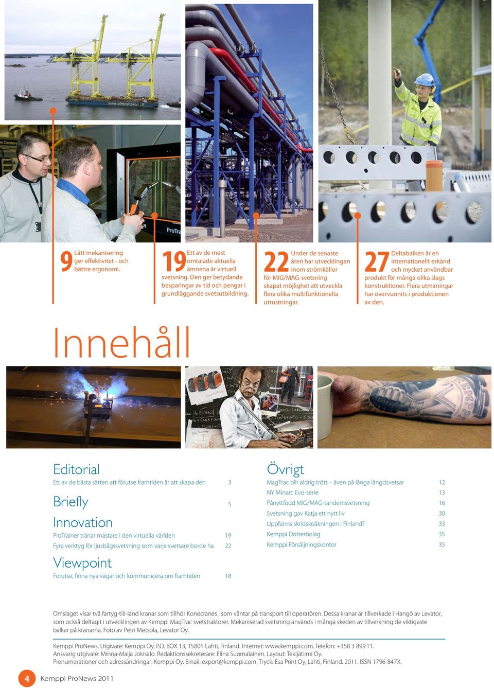 de senaste åren har utvecklingen 22Under inom strömkällor för MIG/MAG-svetsning skapat möjlighet att utveckla flera olika multifunktionella utrustningar.