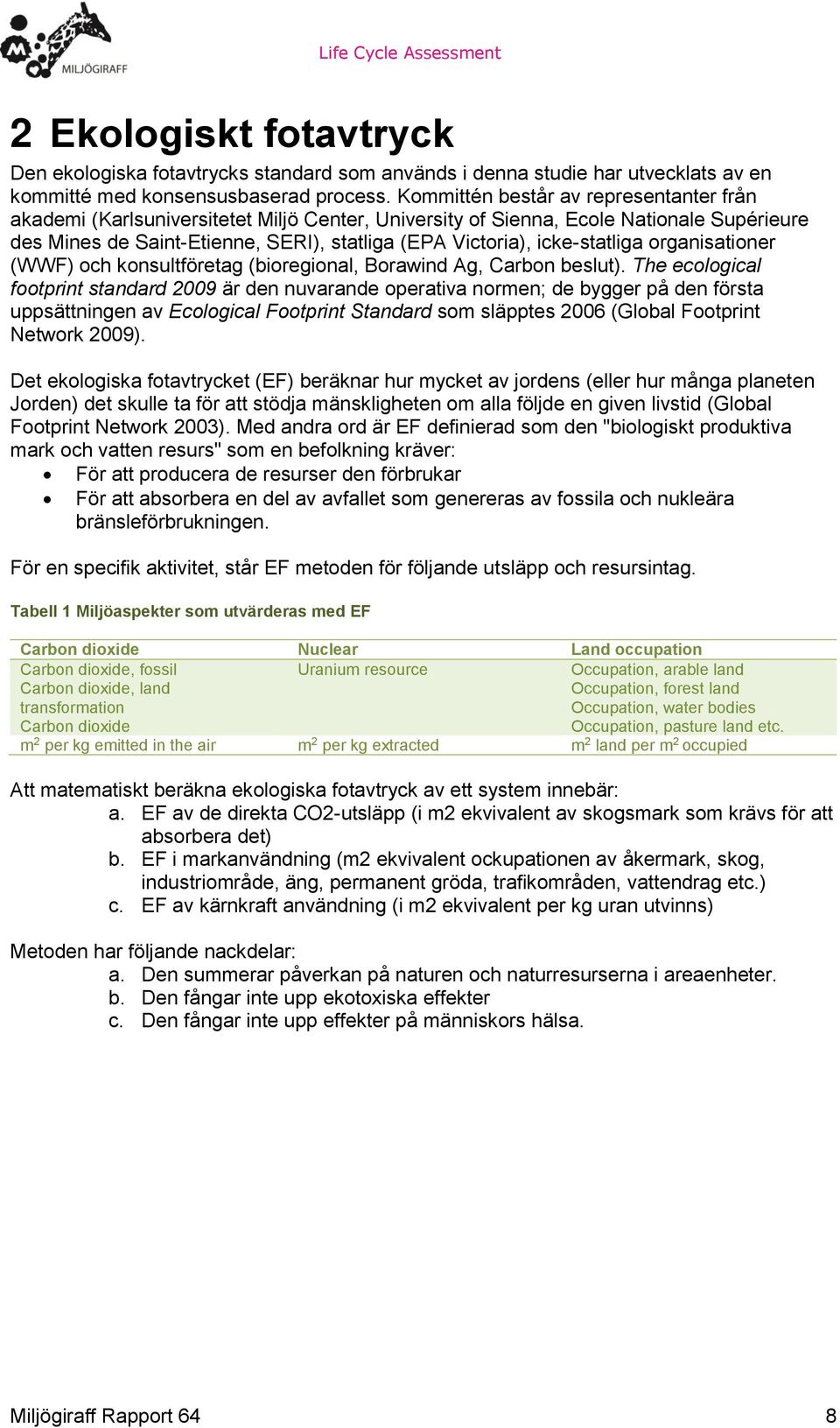 icke-statliga organisationer (WWF) och konsultföretag (bioregional, Borawind Ag, Carbon beslut).