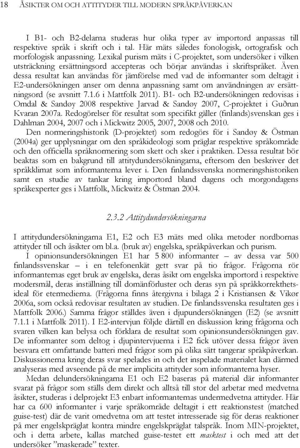 Lexikal purism mäts i C-projektet, som undersöker i vilken utsträckning ersättningsord accepteras och börjar användas i skriftspråket.