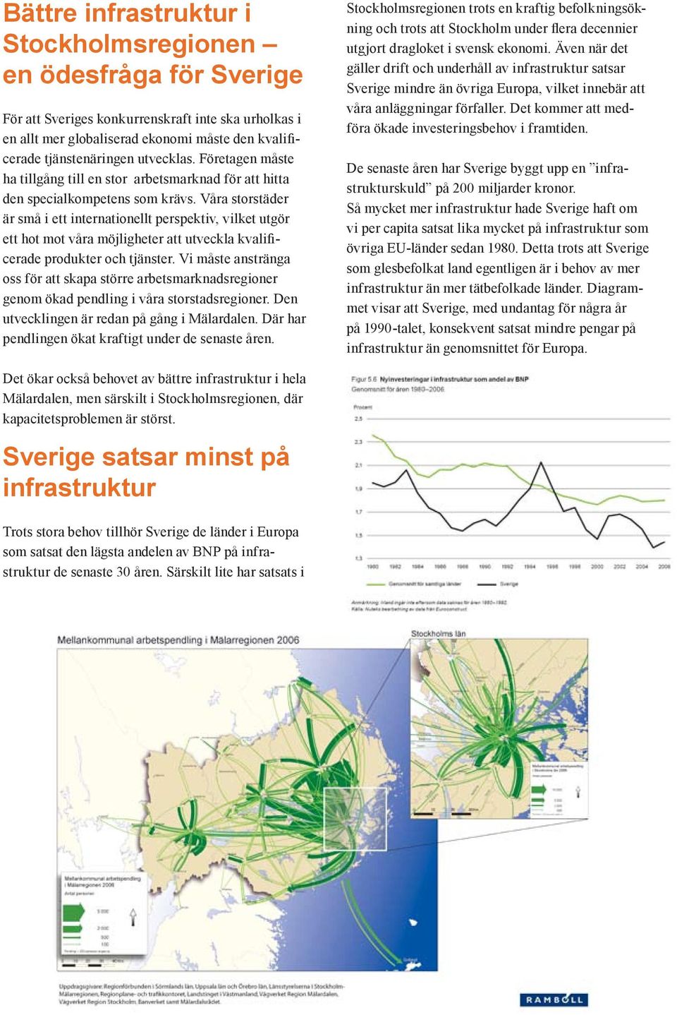 Våra storstäder är små i ett internationellt perspektiv, vilket utgör ett hot mot våra möjligheter att utveckla kvalificerade produkter och tjänster.