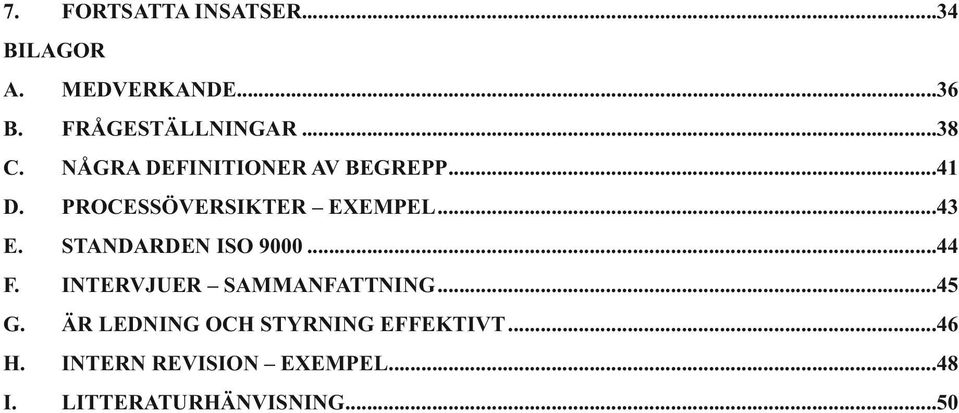 STANDARDEN ISO 9000...44 F. INTERVJUER SAMMANFATTNING...45 G.