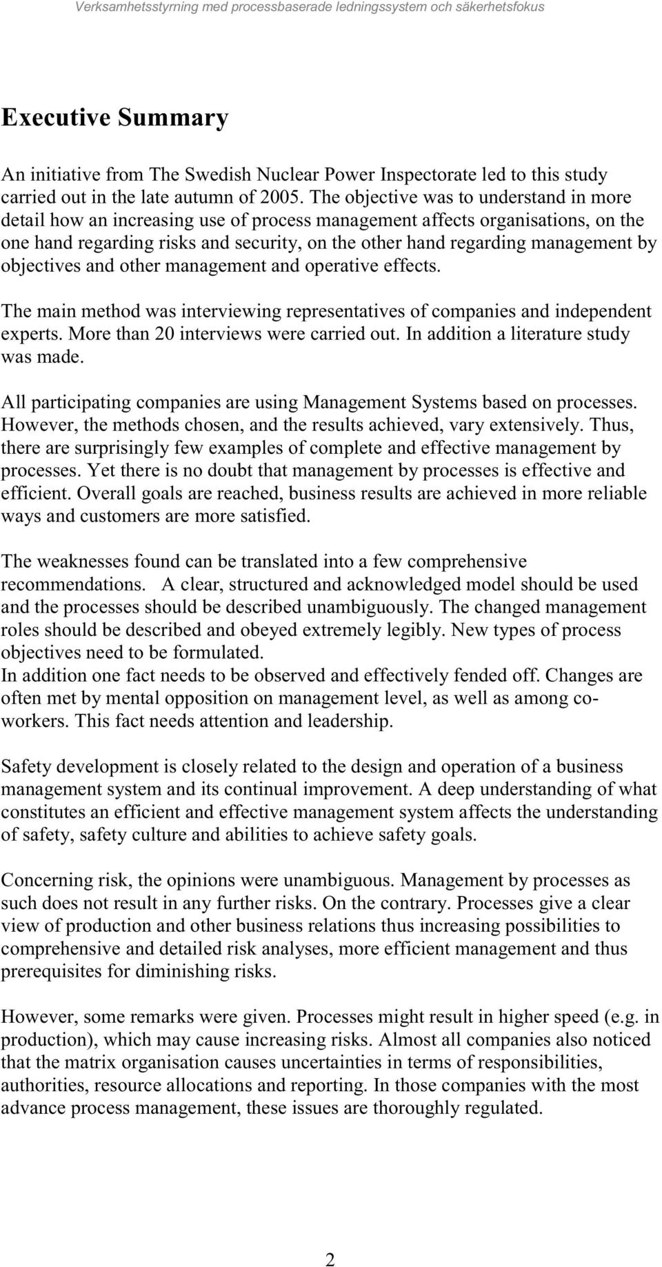 by objectives and other management and operative effects. The main method was interviewing representatives of companies and independent experts. More than 20 interviews were carried out.