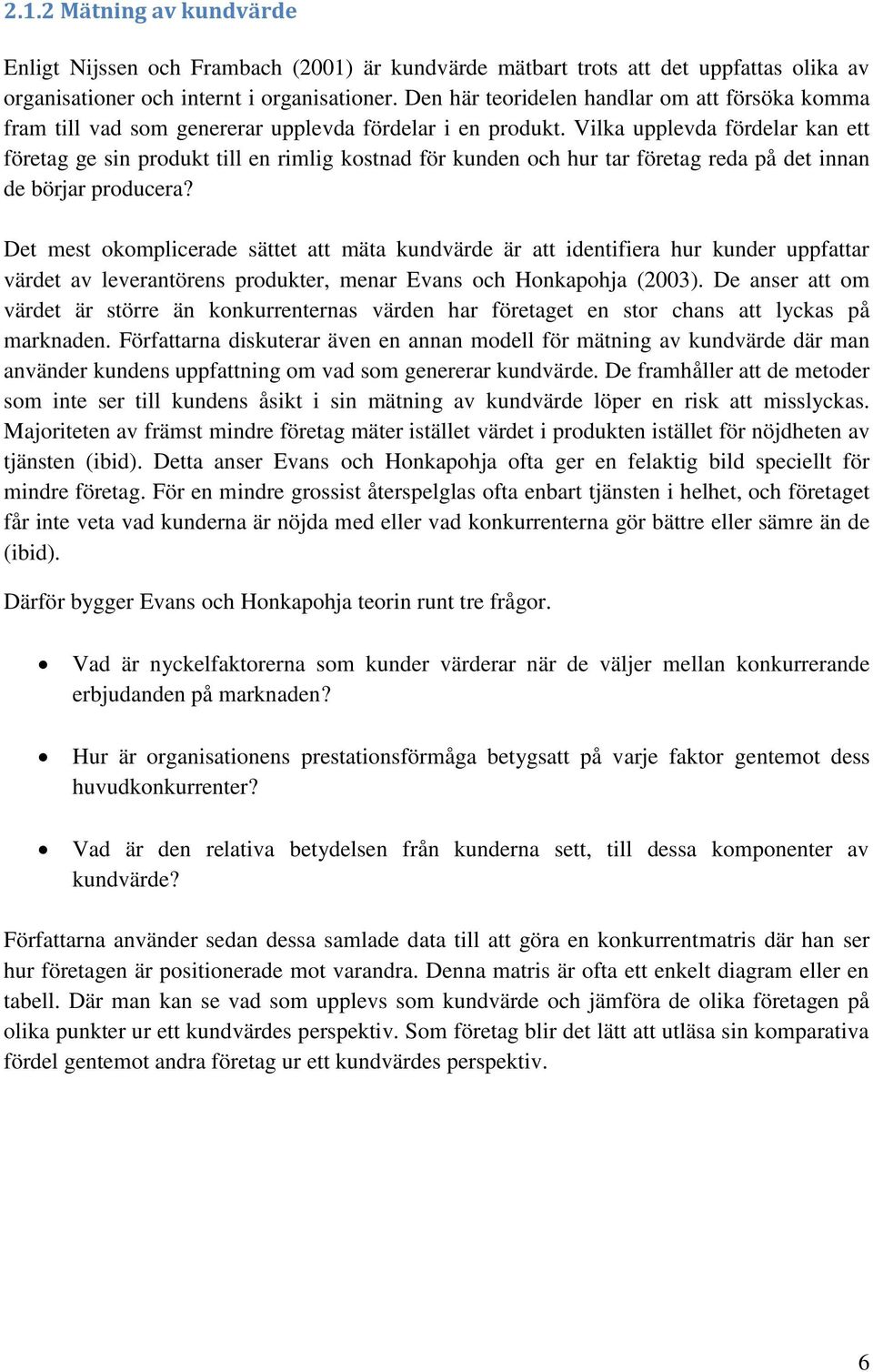 Vilka upplevda fördelar kan ett företag ge sin produkt till en rimlig kostnad för kunden och hur tar företag reda på det innan de börjar producera?