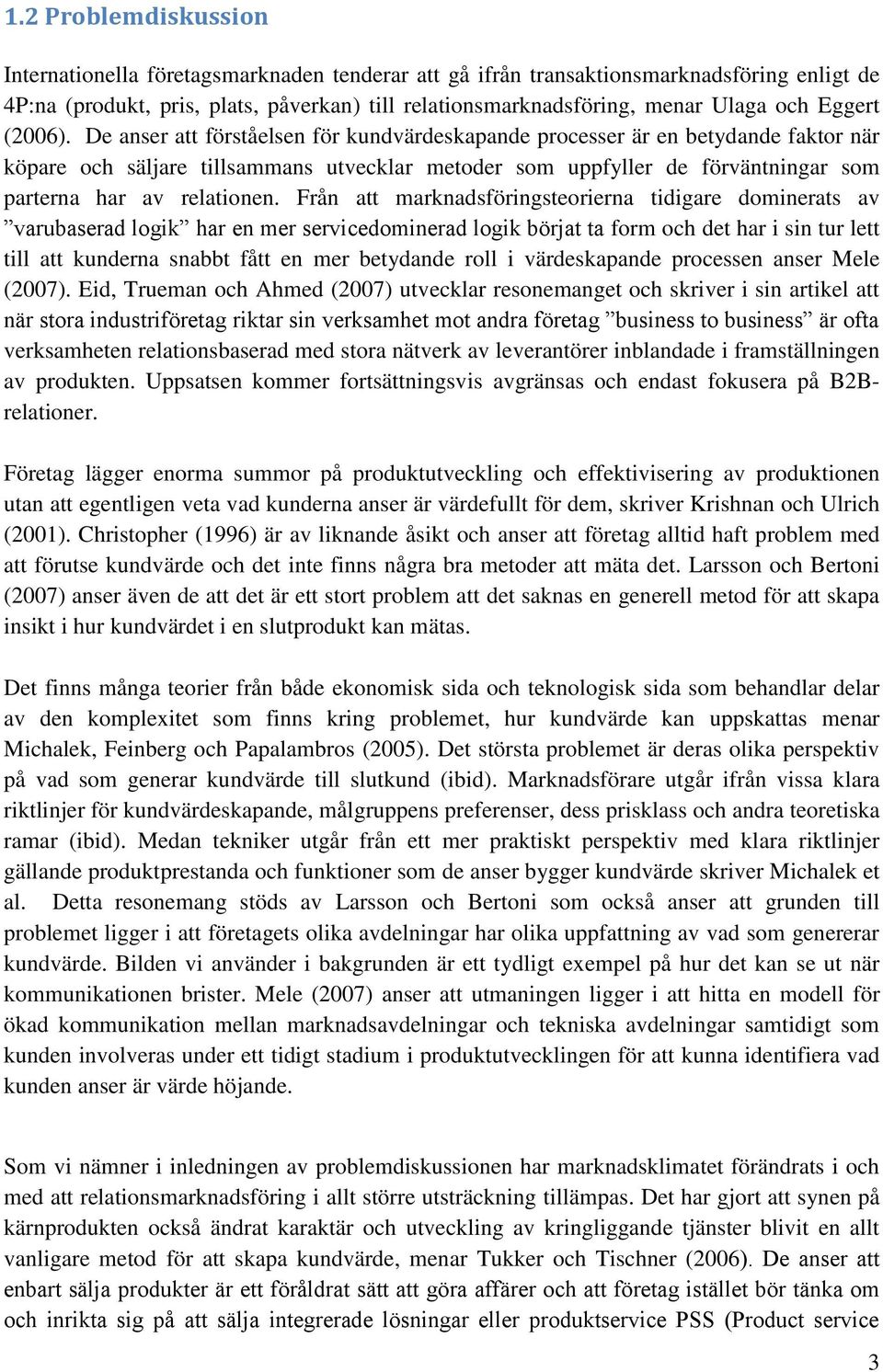 De anser att förståelsen för kundvärdeskapande processer är en betydande faktor när köpare och säljare tillsammans utvecklar metoder som uppfyller de förväntningar som parterna har av relationen.