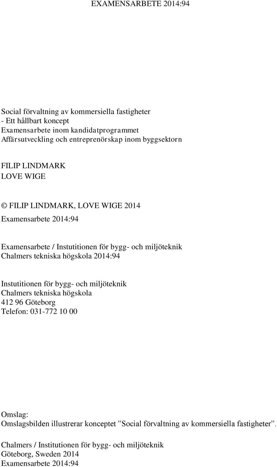 miljöteknik Chalmers tekniska högskola 2014:94 Instutitionen för bygg- och miljöteknik Chalmers tekniska högskola 412 96 Göteborg Telefon: 031-772 10 00 Omslag: