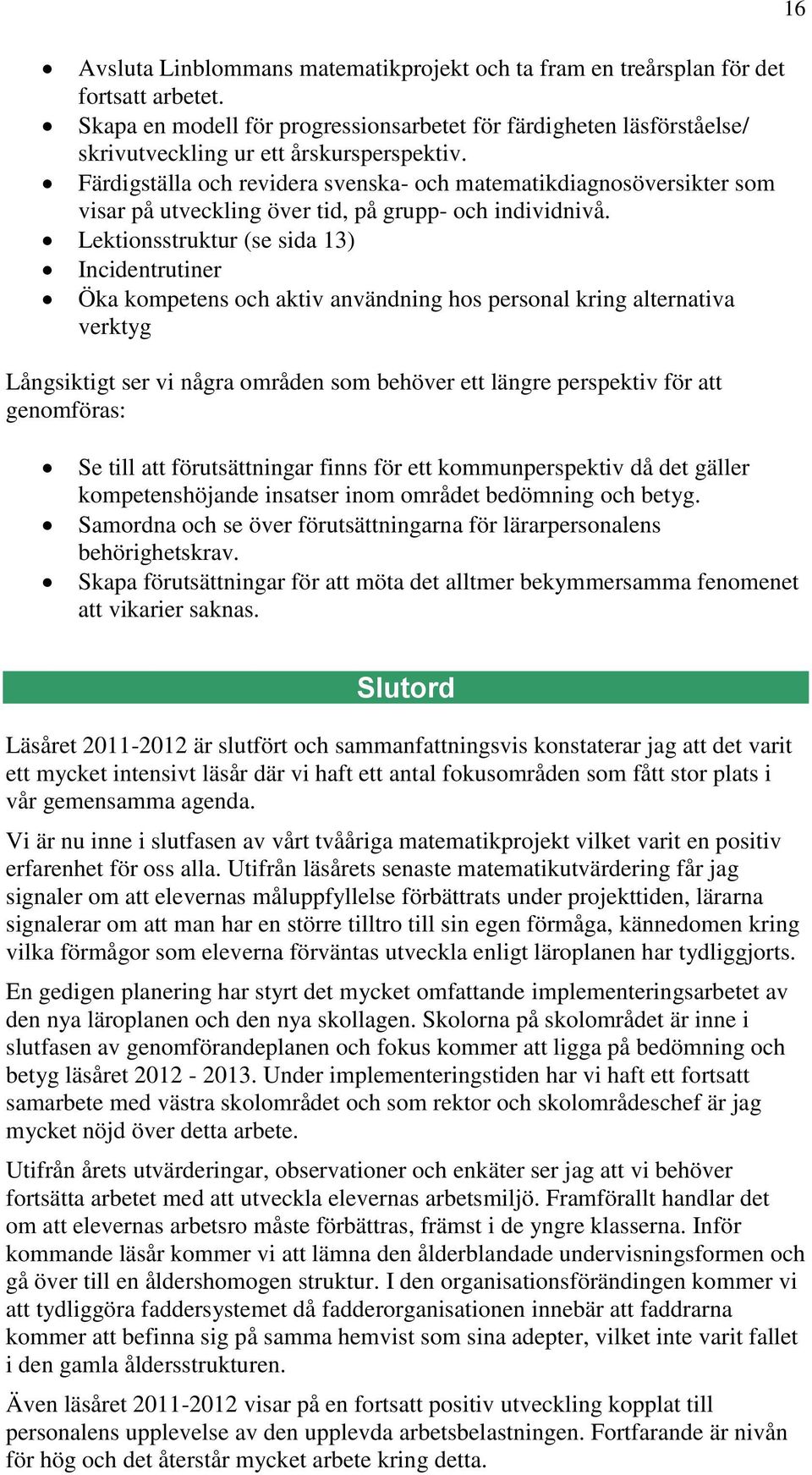 Färdigställa och revidera svenska- och matematikdiagnosöversikter som visar på utveckling över tid, på grupp- och individnivå.